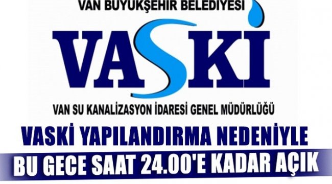 Van Su ve Kanalizasyon İdaresi (VASKİ) Genel Müdürlüğü'ne yapılandırma ...