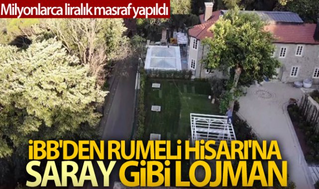 İBB'den Rumeli Hisarı'na saray gibi lojman