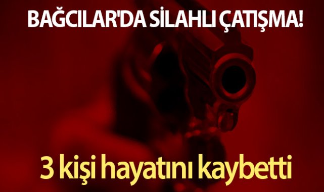 Bağcılar’da iş yerine silahlı saldırı: 3 ölü