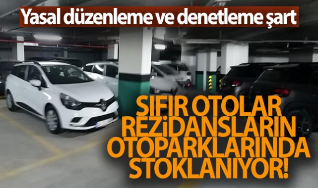 Sıfır otolar rezidansların otoparklarında stoklanıyor
