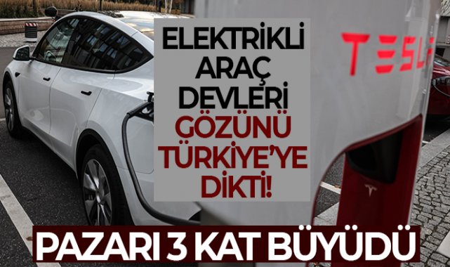 Elektrikli araç devleri gözünü Türkiye’ye dikti