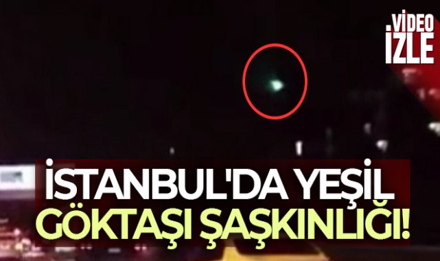 İstanbul üzerinde görülen göktaşı, kameraya yansıdı