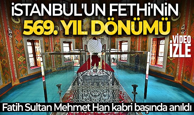 Fatih Sultan Mehmet Han kabri başında anıldı