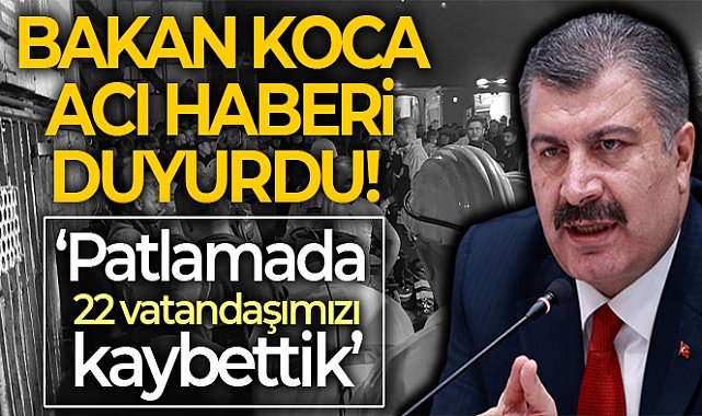 Bakan Koca: 'Bartın’da maden ocağında meydana gelen patlamada 22 vatandaşımızı kaybettik'