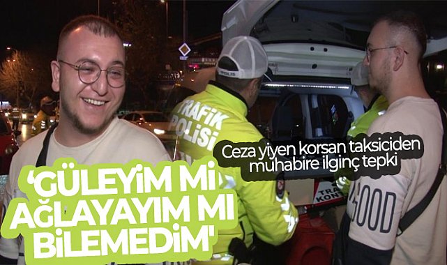 Kadıköy’de denetime takılan korsan taksiciden muhabire ilginç tepki: 'Güleyim mi ağlayayım mı bilemedim'