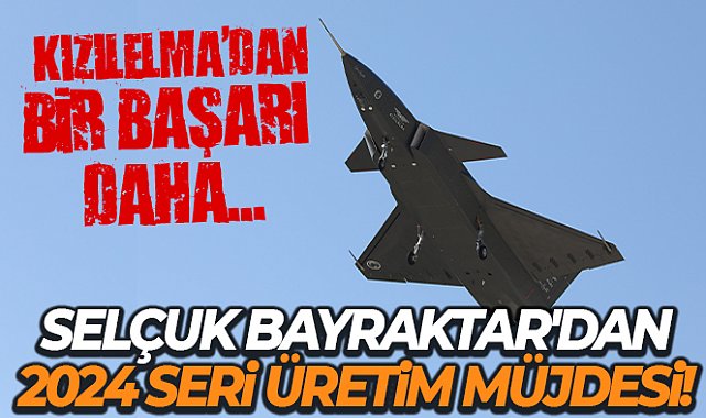Bayraktar: '2024’ün başında KIZILELMA’nın seri üretimine başlamayı hedefliyoruz'