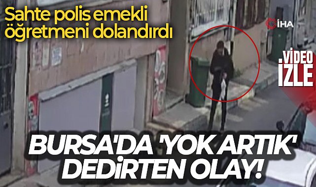 Bursa'da 'yok artık' dedirten olay!