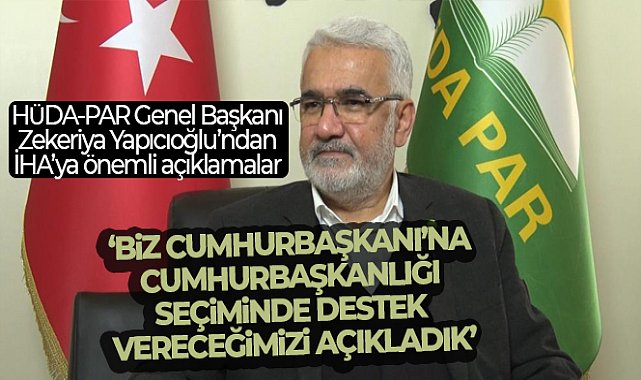 HÜDA-PAR Genel Başkanı Zekeriya Yapıcıoğlu’ndan İHA muhabirine önemli açıklamalar