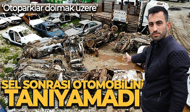 Sel sonrası otomobilini tanıyamadı