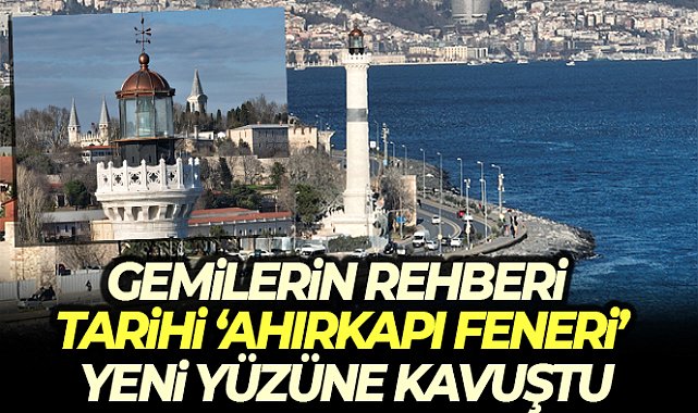Ahırkapı Feneri yenilenen yüzüne kavuştu