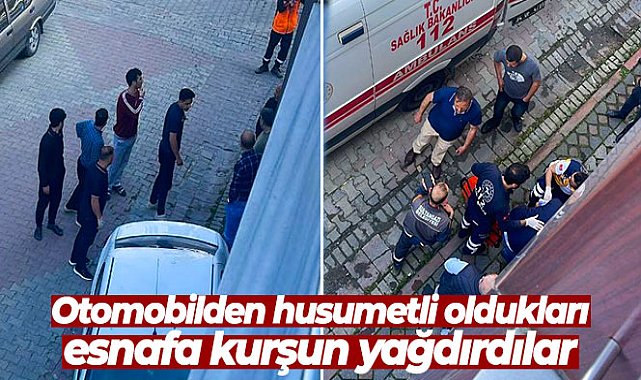 Otomobilden husumetli oldukları esnafa kurşun yağdırdılar
