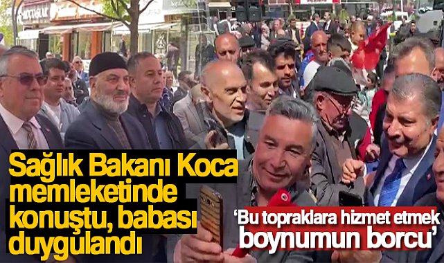 Sağlık Bakanı Koca memleketinde konuştu, babası duygulandı