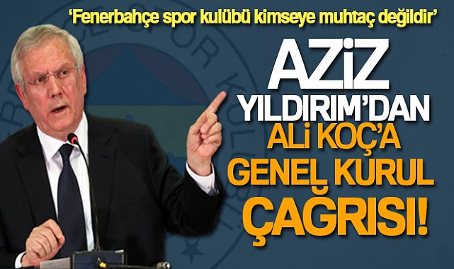Aziz Yıldırım'dan Ali Koç'a genel kurul çağrısı