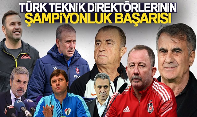 Süper Lig’in son 16 sezonunda Türk teknik direktörler şampiyonluk yaşadı