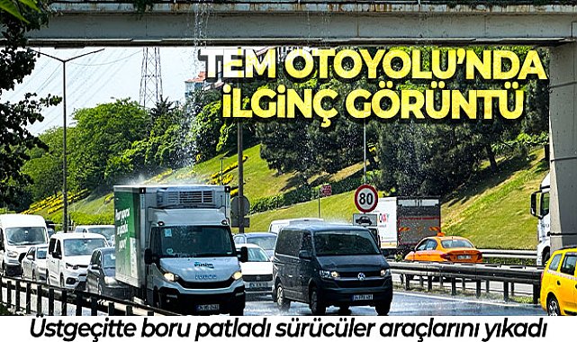 TEM Otoyolu’nda ilginç görüntü: Üstgeçitte boru patladı, sürücüler araçlarını yıkadı