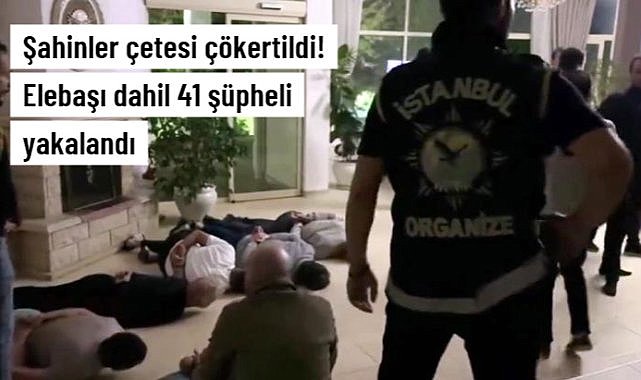 İstanbul'da Şahinler Suç Örgütüne Operasyon: 39 Şüpheli Yakalandı
