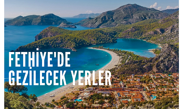 Fethiye'de Gezilecek Yerler
