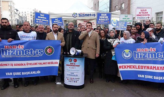 HAK-İŞ Genel Başkan Yardımcısı Kayabaşı'dan Van'da işten çıkarılan işçilere destek
