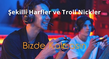 Şekilli Harfler, Troll nickler ve Oyuncak Ayı İsimleri bizdekalmasin.com'da