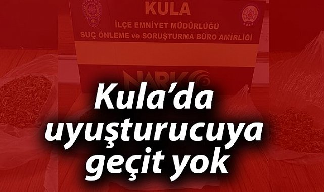 Kula'da uyuşturucuya geçit yok