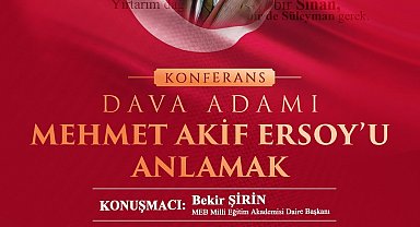 Yeşilyurt'ta "Dava Adamı Mehmet Akif Ersoy'u Anlamak" konferansı düzenlenecek