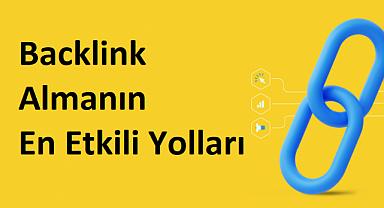 Backlink Almanın En Etkili Yolları: 2025 İçin Uygulanabilir Stratejiler
