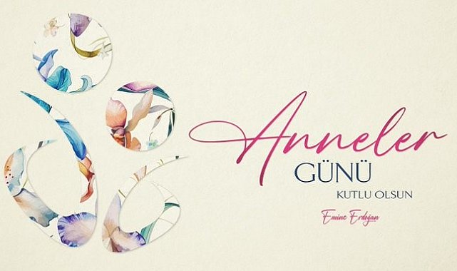 Emine Erdoğan'dan Anneler Günü mesajı