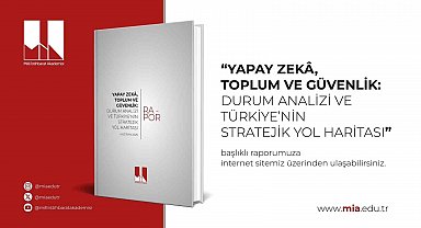 MİA "Yapay Zeka, Toplum ve Güvenlik Ekseninde Türkiye'nin Yol Haritası" raporunu yayımladı