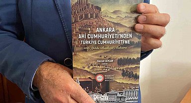 'Ankara Ahi Cumhuriyeti'nden Türkiye Cumhuriyeti'ne' kitabı Ankara'nın geçmişine ışık tutuyor