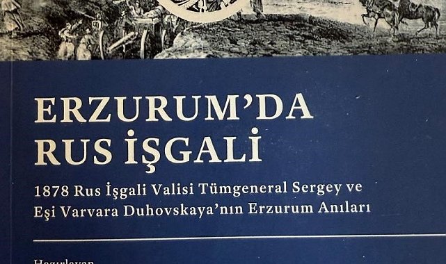 Yılmaz Kuşkay'dan, Erzurum tarihine ışık tutan bir eser: Erzurum'da Rus İşgali