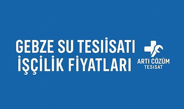 Gebze Su Tesisatı İşçilik Fiyatları: Kaliteli Hizmet, Uygun Fiyat Garantisi