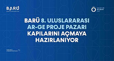 BARÜ 8. Uluslararası Ar-Ge Proje Pazarı kapılarını açmaya hazırlanıyor