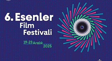 6. Esenler Film Festivali finalistleri belli oldu