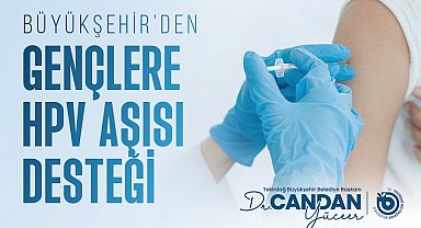 Tekirdağ Büyükşehir'den gençlere HPV aşısı desteği