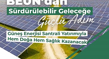 BEUN'da güneş enerjisi santrali yatırımıyla hem doğa hem sağlık kazanacak