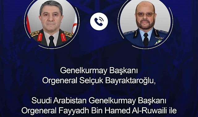 Genelkurmay Başkanı Bayraktaroğlu, Suudi Arabistanlı mevkidaşı Al-Ruwaili ile görüştü