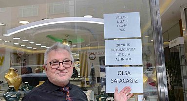 28 yıldır kuyumculuk yapıyor, ilk defa yok satıyor