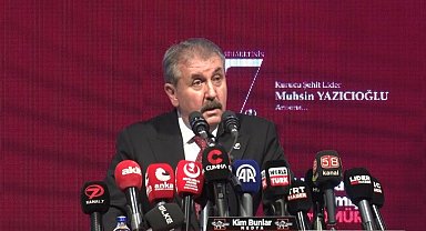 BBP lideri Destici: "Muhsin Yazıcıoğlu bizim sadece genel başkanımız değil, o bizim dava arkadaşımızdır"