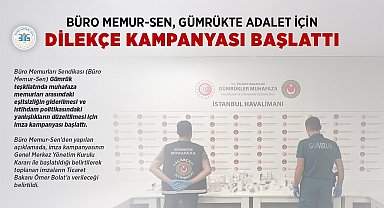 Büro Memur-Sen, gümrük muhafaza memurları arasındaki eşitsizliğin giderilmesi için imza kampanyası başlattı