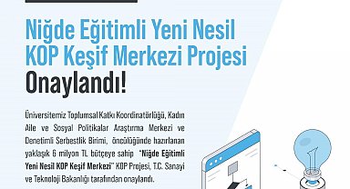 Niğde Eğitimli Yeni Nesil KOP Keşif Merkezi Projesi kabul edildi
