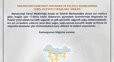Ankara Valiliği'nden sel ve su baskını uyarısı: "Haymana ve Polatlı'da kuvvetli yağış bekleniyor"