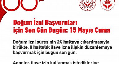 İlave doğum izin başvuruları bugün tamamlanıyor
