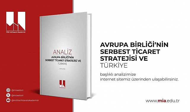 Milli İstihbarat Akademisi "Avrupa Birliği'nin Serbest Ticaret Stratejisi ve Türkiye" başlıklı analizini yayımladı