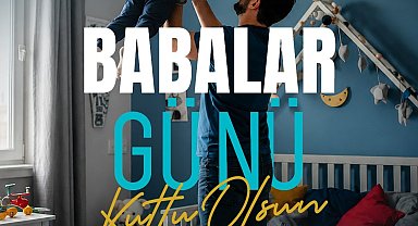 Başakn Büyükkılıç: "Tüm babaların özel günü kutlu olsun"