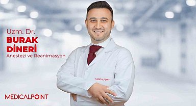 Anestezi ve Reanimasyon Uzmanı Dr. Burak Dineri, Medical Point'te hasta kabulüne başladı