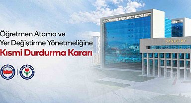 Eğitim-Bir-Sen'in Atama ve Yer Değiştirme Yönetmeliği'ne açtığı davada Danıştay'dan kısmi durdurma kararı
