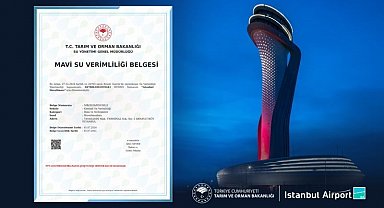 İstanbul Havalimanı, Türkiye'de "Mavi Su Verimliliği Belgesi"ne hak kazanan ilk havalimanı oldu