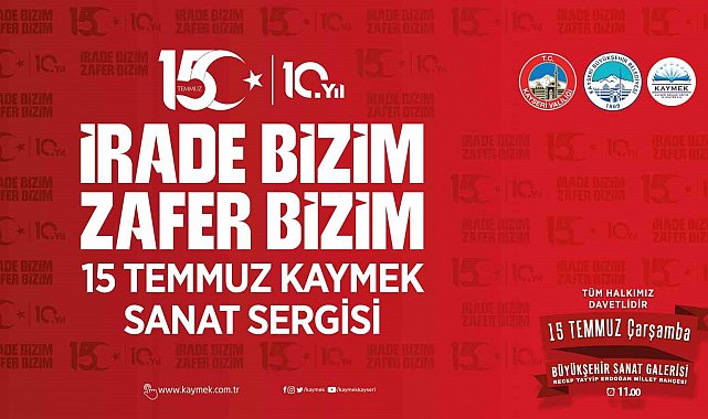 KAYMEK'ten 15 Temmuz ruhunu yansıtacak sergi