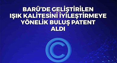 BARÜ'de geliştirilen ışık kalitesini iyileştirmeye yönelik buluş patent aldı