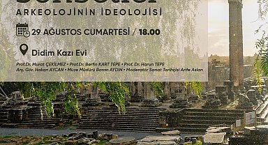 Didim Kazı Evi'nde 'Arkeolojinin ideolojisi' konuşulacak
